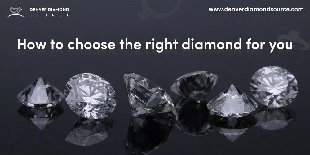 How to choose the right diamond for you